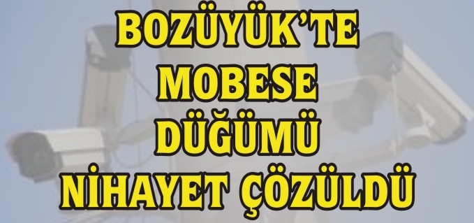 BOZÜYÜK’TE MOBESE DÜĞÜMÜ NİHAYET ÇÖZÜLDÜ
