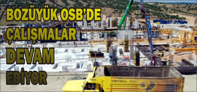 BOZÜYÜK OSB’DEKİ ÇALIŞMALAR DEVAM EDİYOR