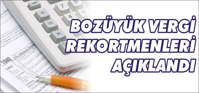 BOZÜYÜK VERGİ REKORTMENLERİ AÇIKLANDI