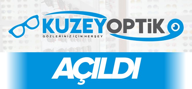 KUZEY OPTİK AÇILDI