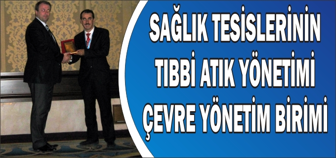 SAĞLIK TESİSLERİNİN TIBBİ ATIK YÖNETİMİ VE ÇEVRE YÖNETİM BİRİMİ