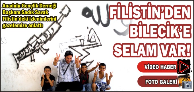 FİLİSTİN’DEN BİLECİK’E SELAM VAR!