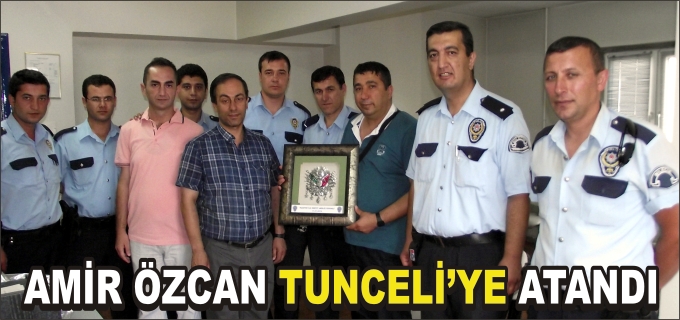 PAZARYERİ İLÇE EMNİYET AMİRİ ÖZCAN, TUNCELİ’YE ATANDI