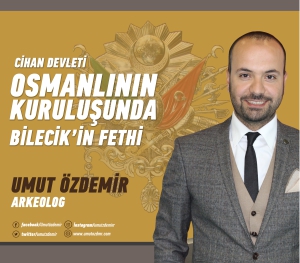 CİHAN DEVLETİ OSMANLI’NIN KURULUŞUNDA BİLECİK’İN FETHİ