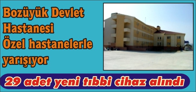 BOZÜYÜK DEVLET HASTANESİ ÖZEL HASTANELERLE YARIŞIYOR