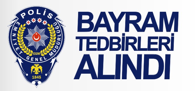 BAYRAM TEDBİRLERİ ALINDI