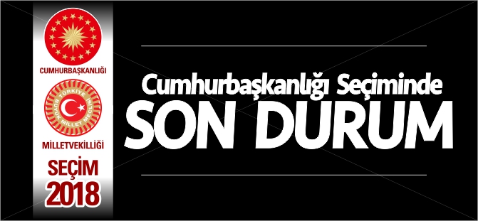 CUMHURBAŞKANLIĞI SEÇİMİNDE SON DURUM