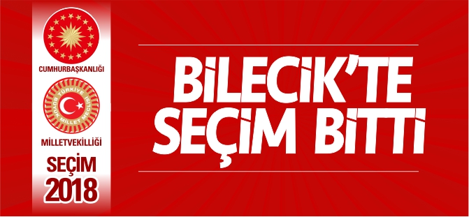 BİLECİK'TE SEÇİM SONA ERDİ