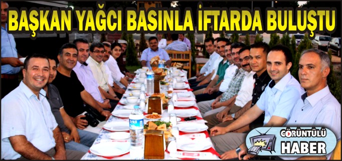 BAŞKAN YAĞCI BASINLA İFTARDA BULUŞTU
