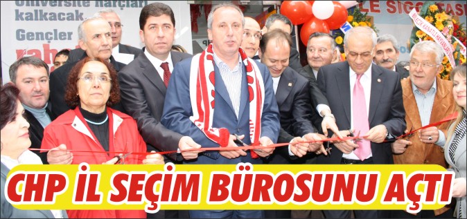 CHP İL SEÇİM BÜROSUNU AÇTI