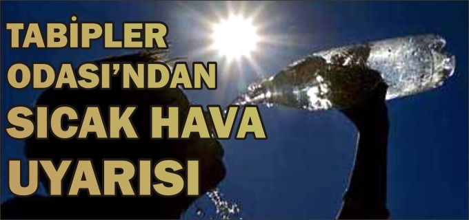 BİLECİK TABİPLER ODASI’NDAN SICAK HAVA UYARISI GELDİ
