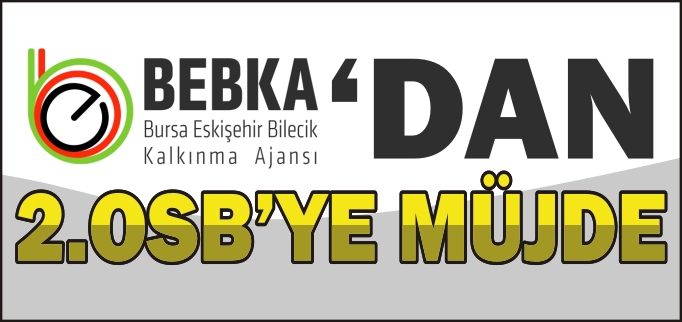 BEBKA’DAN 2.OSB’YE MÜJDE