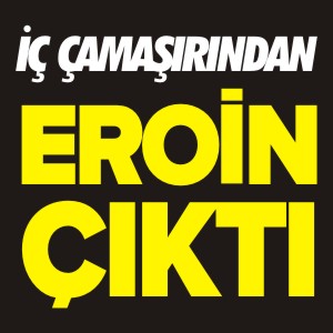 İÇ ÇAMAŞIRINDAN EROİN ÇIKTI