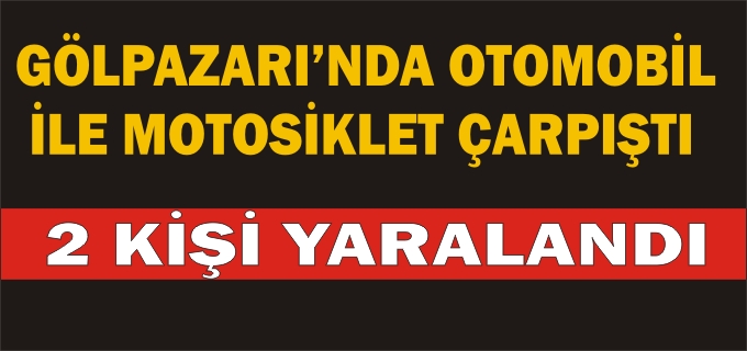 GÖLPAZARI’NDA OTOMOBİL İLE MOTOSİKLET ÇARPIŞTI