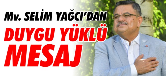 Mv. SELİM YAĞCI'DAN DUYGU YÜKLÜ MESAJ