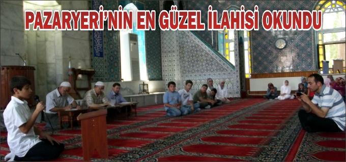 PAZARYERİ’NDE İLAHİ YARIŞMASI YAPILDI