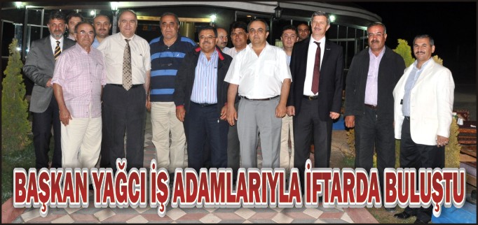 BELEDİYE BAŞKANI SELİM YAĞCI İŞ ADAMLARIYLA İFTARDA BULUŞTU