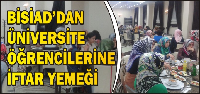 BİSİAD’DAN ÜNİVERSİTE ÖĞRENCİLERİNE İFTAR YEMEĞİ