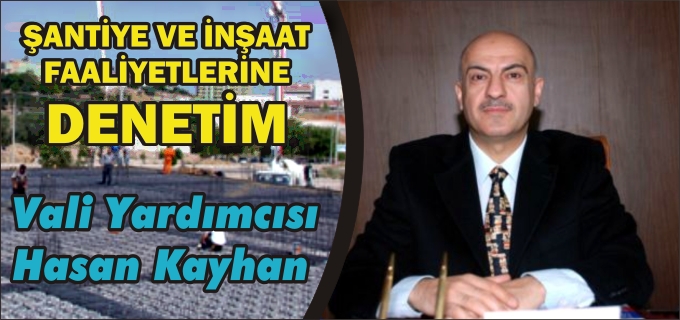ŞANTİYE VE İNŞAAT FAALİYETLERİNE DENETİM