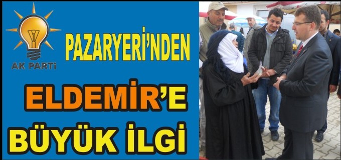 PAZARYERİ’NDEN ELDEMİR’E BÜYÜK İLGİ