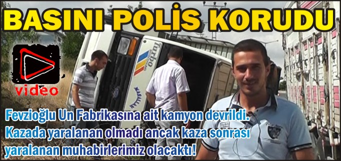 BASINI POLİS KORUDU