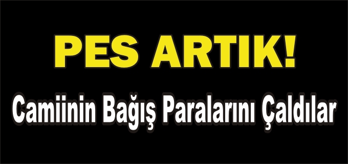 BAĞIŞ PARALARINI ÇALDILAR