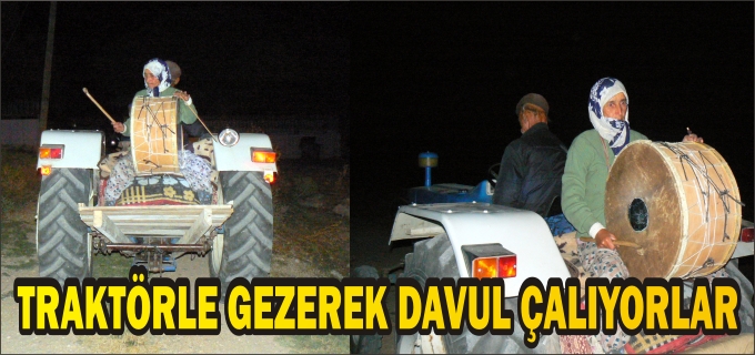 TRAKTÖRLE GEZEREK DAVUL ÇALIYORLAR