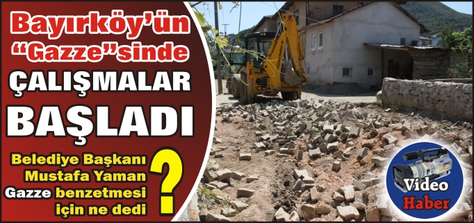 BAYIRKÖY’ÜN "GAZZE"SİNDE ÇALIŞMALAR BAŞLADI