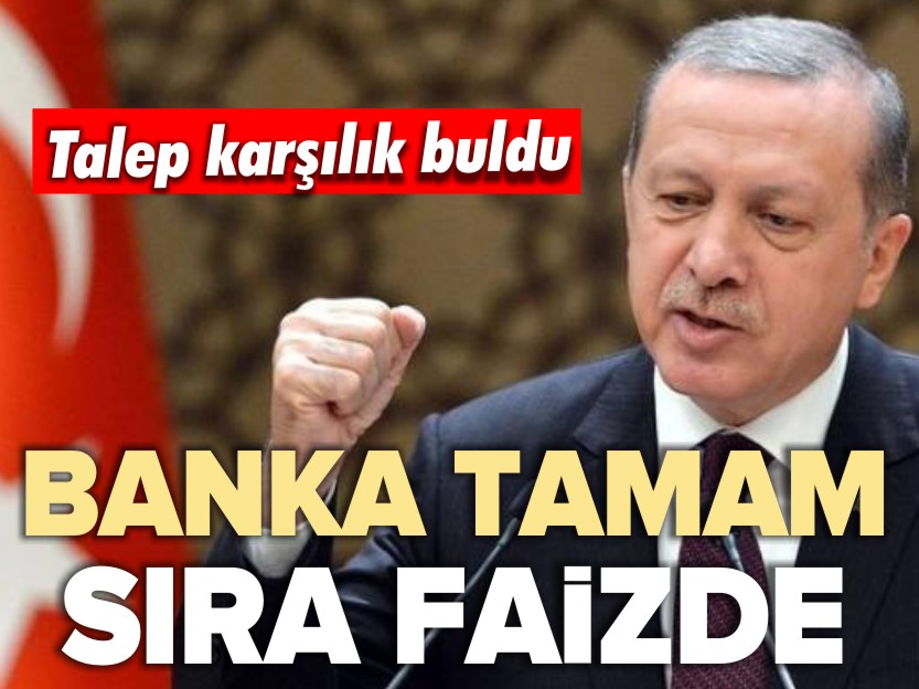 TALEP KARŞILIK BULDU! BANKA TAMAM SIRA FAİZDE