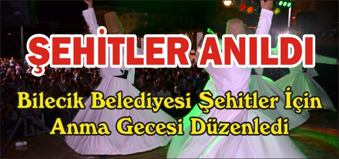 BİLCEİK BELEDİYESİ’NDEN ŞEHİTLERİ ANMA GECESİ