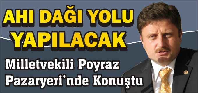 MİLLETVEKİLİ POYRAZ:"AHI DAĞI YOLU YAPILACAK"