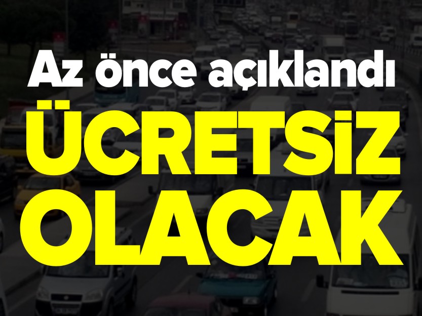 AZ ÖNCE AÇIKLANDI ÜCRETSİZ OLACAK