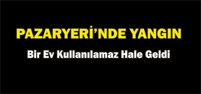 PAZARYERİ’NDE YANGIN