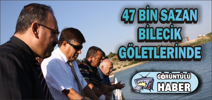 BALIKLANDIRMA PROGRAMI KAPSAMINDA 47 BİN SAZAN YAVRUSU BİLECİK GÖLETLERİNE BIRAKILDI