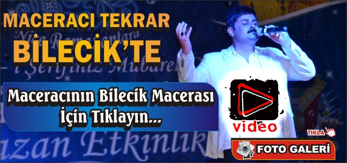 MACERACI TEKRAR BİLECİK’TE