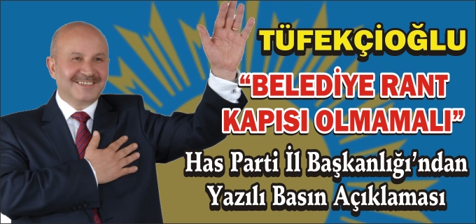 TÜFEKÇİOĞLU"BELEDİYE RANT KAPISI OLMAMALI"