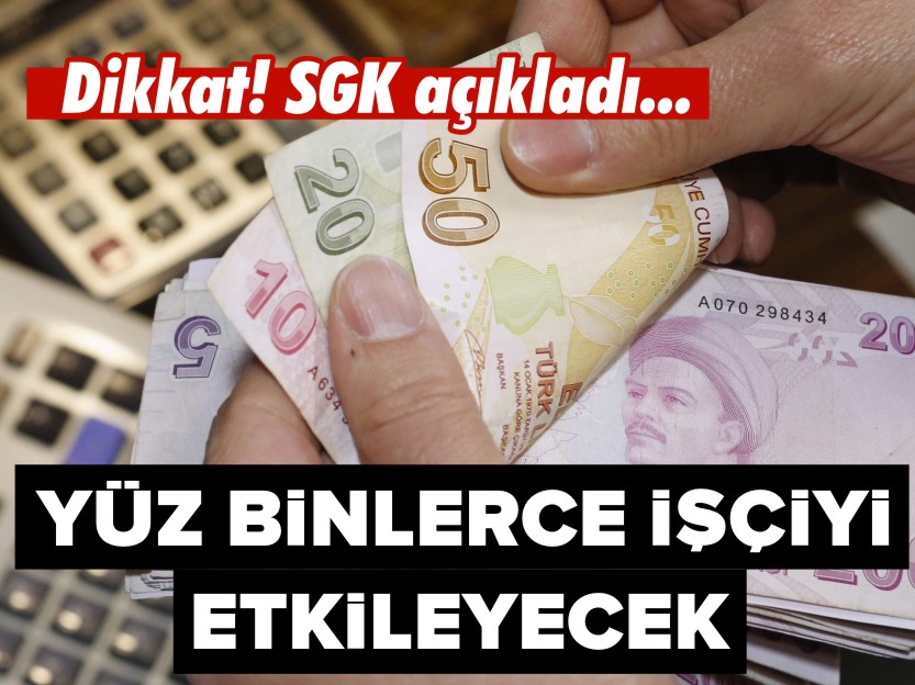 Dikkat! SGK açıkladı... Yüz binlerce işçiyi etkileyecek