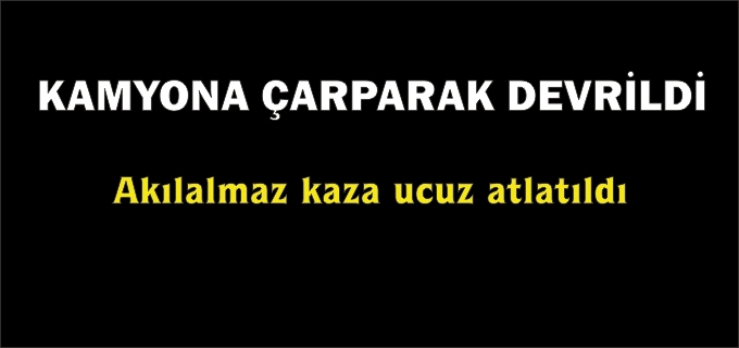 PELİTÖZÜ KAVŞAĞI’NDA KAZA