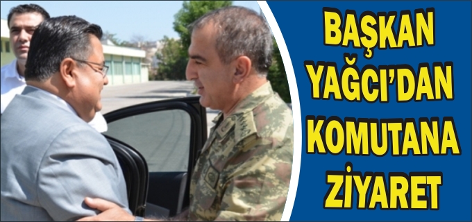 BAŞKAN YAĞCI’DAN KOMUTANA ZİYARET