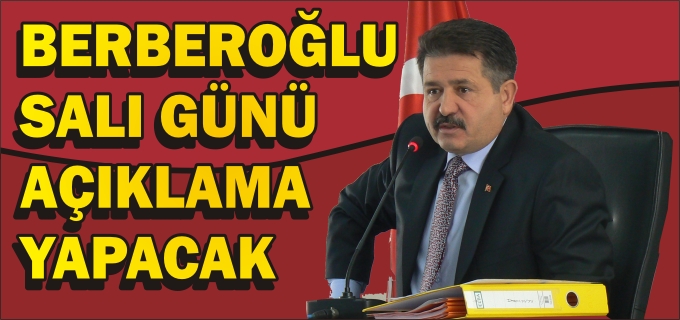 BERBEROĞLU SALI GÜNÜ AÇIKLAMA YAPACAK