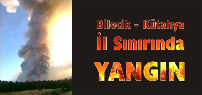 BİLECİK-KÜTAHYA İL SINIRINDA YANGIN