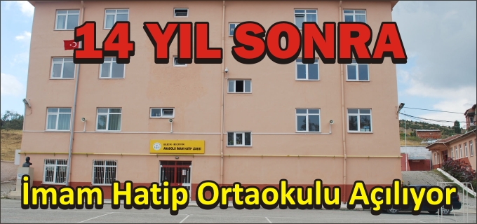 14 YIL ARADAN SONRA İMAM HATİP ORTAOKULU AÇILIYOR
