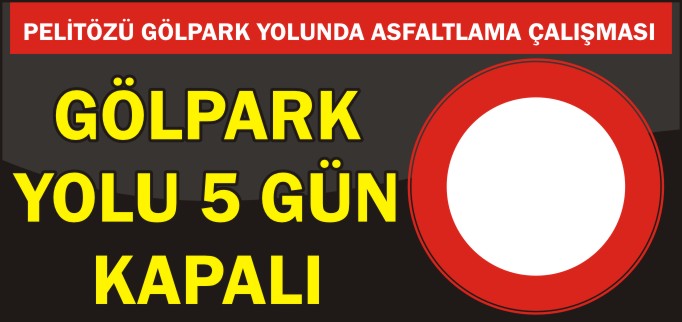GÖLPARK YOLU 5 GÜN KAPALI
