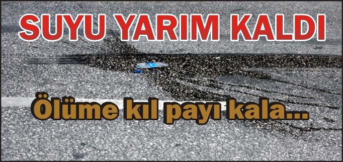 SUYU YARIM KALDI