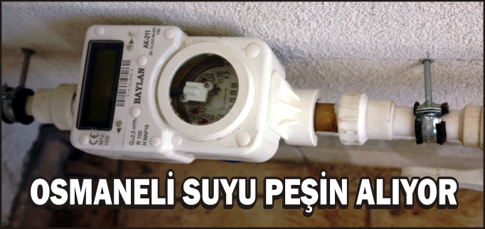 OSMANELİ SUYU PEŞİN ALIYOR