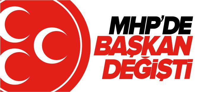 MHP'DE BAŞKAN DEĞİŞTİ