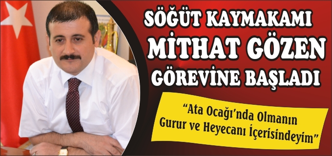 SÖĞÜT KAYMAKAMI MİTHAT GÖZEN GÖREVE BAŞLADI