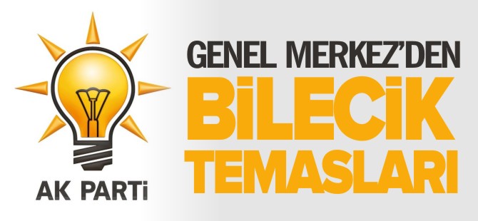 GENEL MERKEZ'DEN BİLECİK TEMASLARI