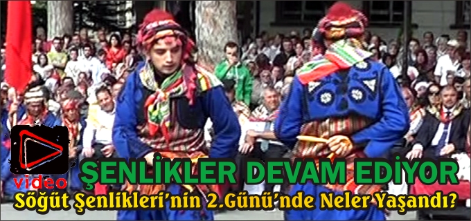 SÖĞÜT ŞENLİKLERİ DEVAM EDİYOR