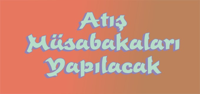 ATIŞ MÜSABAKALARI YAPILACAK